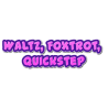 Walzer, Foxtrot, Quickstep